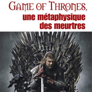 La philosophie dans Game of Thrones